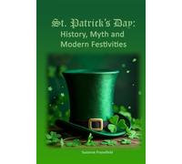 St. Patrick's Day: History, Myth and Modern Festivities