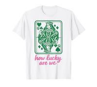 St. Patrick's Day How Lucky Are We Queen Card Maglietta