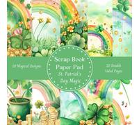 St Patrick's Day Magic Rainbow Scrapbook Paper Pad Decorative Patterned 8" x 8": Cardmaking Junk Journal Decoupage Aesthetic Mixed Media Art Collage 10 designs 20 double sided pages.