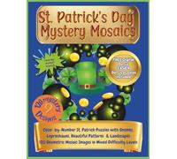 St Patrick's Day Mystery Mosaics: Color - By - Number St. Patrick's Puzzles With Gnomes, Leprechauns, Beautiful Patterns and Landscapes : 120 Geometric Mosaic Images in Mixed Difficulty Levels