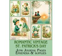St. Patrick's Day Romantic Vintage Junk Journal Pages: Scrapbooking Collection of Decorative Paper, Ephemera, and Journaling Sheets for Art Projects