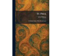 St. Paul: A Christian Study of His Life and Letters