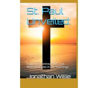 St. Paul Unveiled:: Exploring Controversies and Methodologies in His Teachings