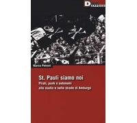 St. Pauli siamo noi. Pirati, punk e autonomi allo stadio e nelle strade di Amburgo