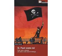 St. Pauli siamo noi. Pirati, punk e autonomi allo stadio e nelle strade di Amburgo