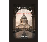 St. Paul's Cathedral Travel Guide: Discover St. Paul’s Cathedral with Insider Tips and Beautiful Photos