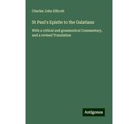 St Paul's Epistle to the Galatians: With a critical and grammatical Commentary, and a revised Translation