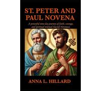 St. Peter and Paul Novena: A Powerful Nine-Day Journey of Faith, Courage and Spiritual Renewal (Sacred Novenas)