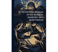 St. Peter Non-Roman in His Mission, Ministry and Martyrdom
