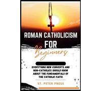 St. Peter Press St Peter Press Roman Catholicism for Beginners (Tascabile)