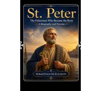 ST.PETER: The Fisherman Who Became the Rock a biography and novena