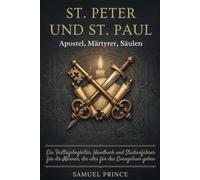 St. Peter und St. Paul: Apostel, Märtyrer, Säulen: Ein Festtagsbegleiter, Handbuch und Studienführer für die Männer, die alles für das Evangelium gaben