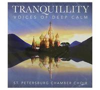 St Petersburg Chamber Choir - Tranquility-Voices Of Deep Calm