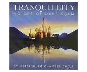 St Petersburg Chamber Choir - Tranquility-Voices Of Deep Calm