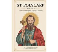 St. Polycarp Novena: A Patron Saint Against Earache, Dysentery