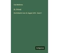 St. Privat: Die Schlacht vom 18. August 1870 - Band 7