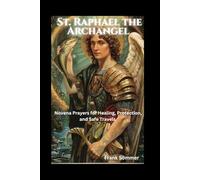 St. Raphael the Archangel: Novena Prayers for Healing, Protection, and Safe Travels
