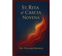 St. Rita of Cascia Novena: A Nine-Day Journey of Hope, Healing, and Impossible Grace with the Patroness of Impossible Causes