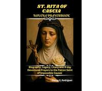 ST. RITA OF CASCIA NOVENA PRAYERBOOK: Biography, Legacy, Litany and 9-day Devotional Prayers to the Patron Saint of Impossible Causes
