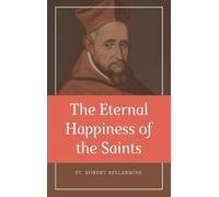 St Robert Bellar The Eternal Happiness of the Saints (Annota (Copertina rigida)