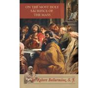 St Robert Bellarmine On the Most Holy Sacrifice of the Mass (Tascabile)