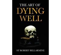 St Robert Bellarmine The Art of Dying Well (Tascabile)