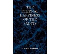 St Robert Bellarmine The Eternal Happiness of the Saints (Tascabile)