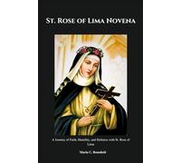 St. Rose of Lima Novena: A Journey of Faith, Humility, and Holiness with St. Rose of Lima