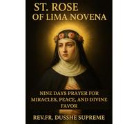 ST. ROSE OF LIMA NOVENA: NINE DAYS PRAYER FOR MIRACLES, PEACE, AND DIVINE FAVOR