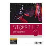 ST@RT UP 1 APPRENDERE, COOPERARE, SPERIMENTARE. CORSO DI INFORMATICA PER IL PRIMO BIENNIO - Testo (9788820388744) + Materiali didattici - Rebillo