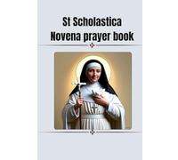 St Scholastica Novena prayer book: Catholic novena prayers to St Scholastica
