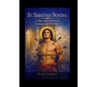 St. Sebastian Novena: A Nine-Day Prayer for Courage and Protection