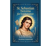 ST. SEBASTIAN NOVENA FOR ENDURANCE: Nine Days of Prayers for Protection and Courage: 17