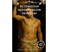 St. Sebastian Novena Prayer Devotion: A 9-Day Journey of Courage, Faith, and Victory in Christ