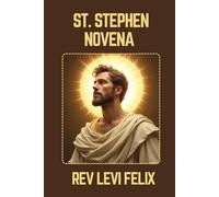 ST. STEPHEN NOVENA: Spiritual Legacy, biography and Nine Day prayer to St. Stephen