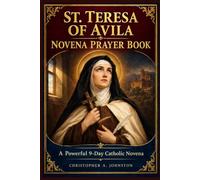 ST. TERESA OF AVILA NOVENA PRAYER BOOK: A Powerful 9-Day Catholic Novena for Deeper Faith, Inner Peace, Spiritual Growth, Courage, and Trust in God