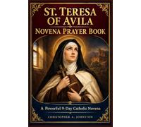 ST. TERESA OF AVILA NOVENA PRAYER BOOK: A Powerful 9-Day Catholic Novena for Deeper Faith, Inner Peace, Spiritual Growth, Courage, and Trust in God