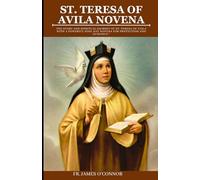 St. Teresa of Avila Novena: The Story and Spiritual Journey of St. Teresa of Avila with a Powerful Nine-Day Novena for Protection and Guidance.
