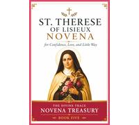 St. Therese of Lisieux Novena for Trust and the Little Way: A 9-Day Catholic Devotional of Scripture, Prayers, and Reflections for Confidence in God's Love, Simplicity, and Holiness in Small Things
