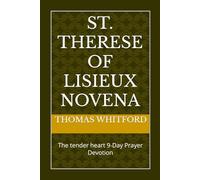 St. Therese of Lisieux Novena: The tender heart 9-Day Prayer Devotion