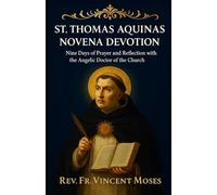 St. Thomas Aquinas Novena Devotion: Nine Days of Prayer and Reflection with the Angelic Doctor of the Church