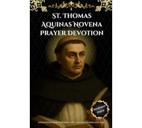 St. Thomas Aquinas Novena Prayer Devotion: A Devotional Guide to Wisdom, Faith, and Eternal Union with God