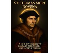 ST. THOMAS MORE NOVENA: A NINE-DAY JOURNEY TO COURAGE, CONSCIENCE, AND FAITHFUL WITNESS