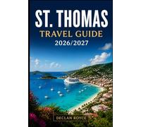 ST. THOMAS TRAVEL GUIDE 2026/2027: Beaches, Culture, and Island Adventures in St. Thomas