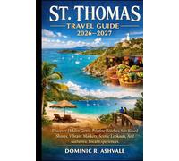 St. Thomas Travel Guide 2026-2027: Discover Hidden Gems, Pristine Beaches, Sun-Kissed Shores, Vibrant Markets, Scenic Lookouts, And Authentic Local Experiences