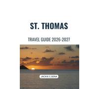 St. Thomas Travel Guide 2026-2027: Simple Guidance for Staying, Exploring and Getting Around