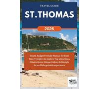 ST. THOMAS TRAVEL GUIDE 2026: Smart, Budget Friendly Manual for First Time Travelers to explore Top attractions, Hidden Gems, Unique Culture & lifestyle for an Unforgettable experience.