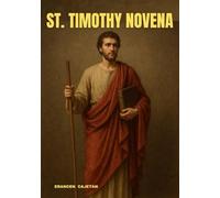 ST. TIMOTHY NOVENA: GUIDED BY FAITH, STRENGTHENED BY SERVICE, INSPIRED FOR LIFE