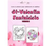 St-Valentin Fantaisiste - Volume 3: Livre à colorier pour adolescent et adultes