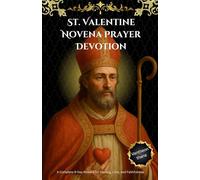 St. Valentine Novena Prayer Devotion: A Complete 9-Day Novena for Healing, Love, and Faithfulness